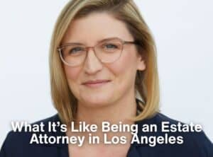what it's like being an estate attorney in Los Angeles
