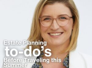 estate planing to dos before traveling this summer