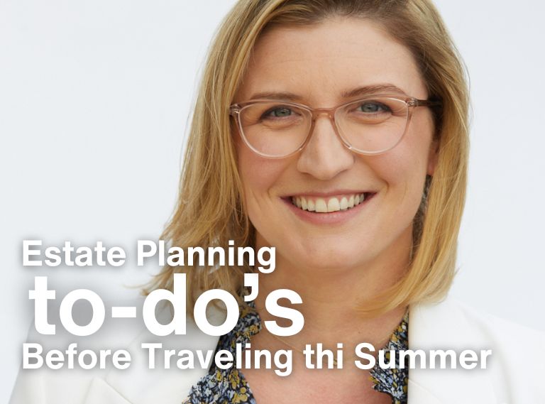 Experienced California estate attorney Brittany Britton gives legal tips before summer traveling